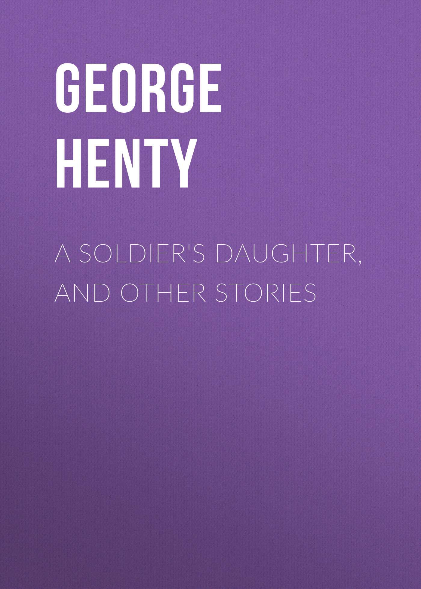A Soldier\'s Daughter, and Other Stories