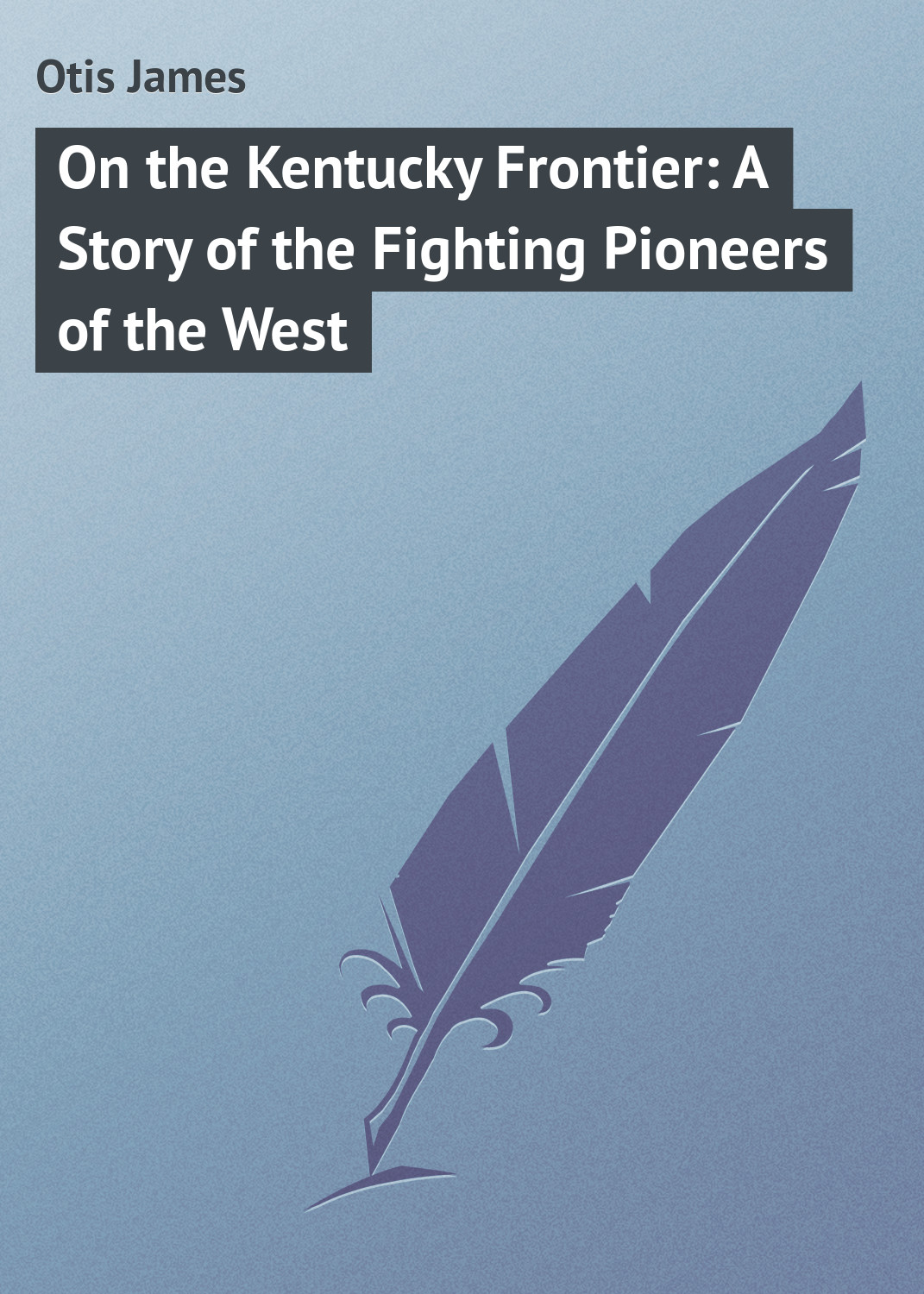 On the Kentucky Frontier: A Story of the Fighting Pioneers of the West