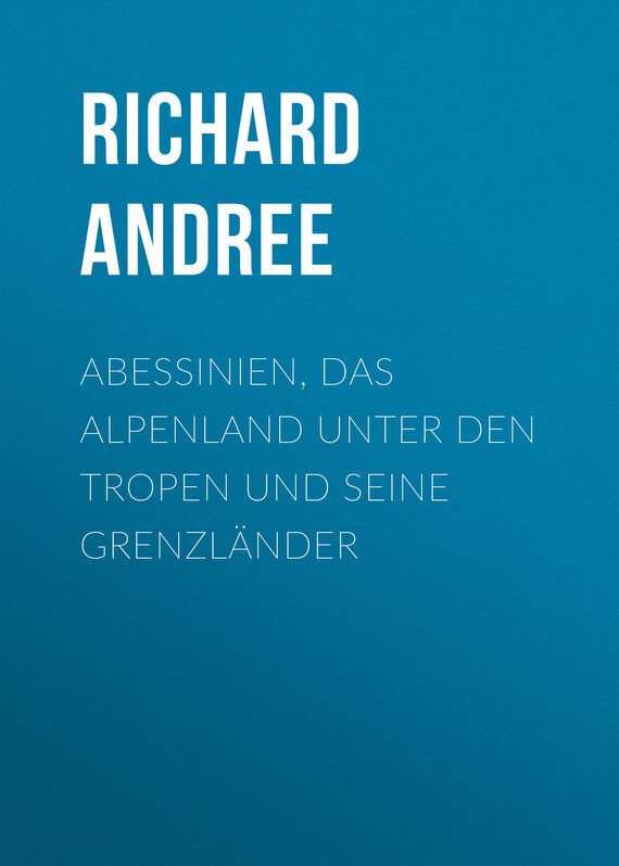 Abessinien, das Alpenland unter den Tropen und seine Grenzländer