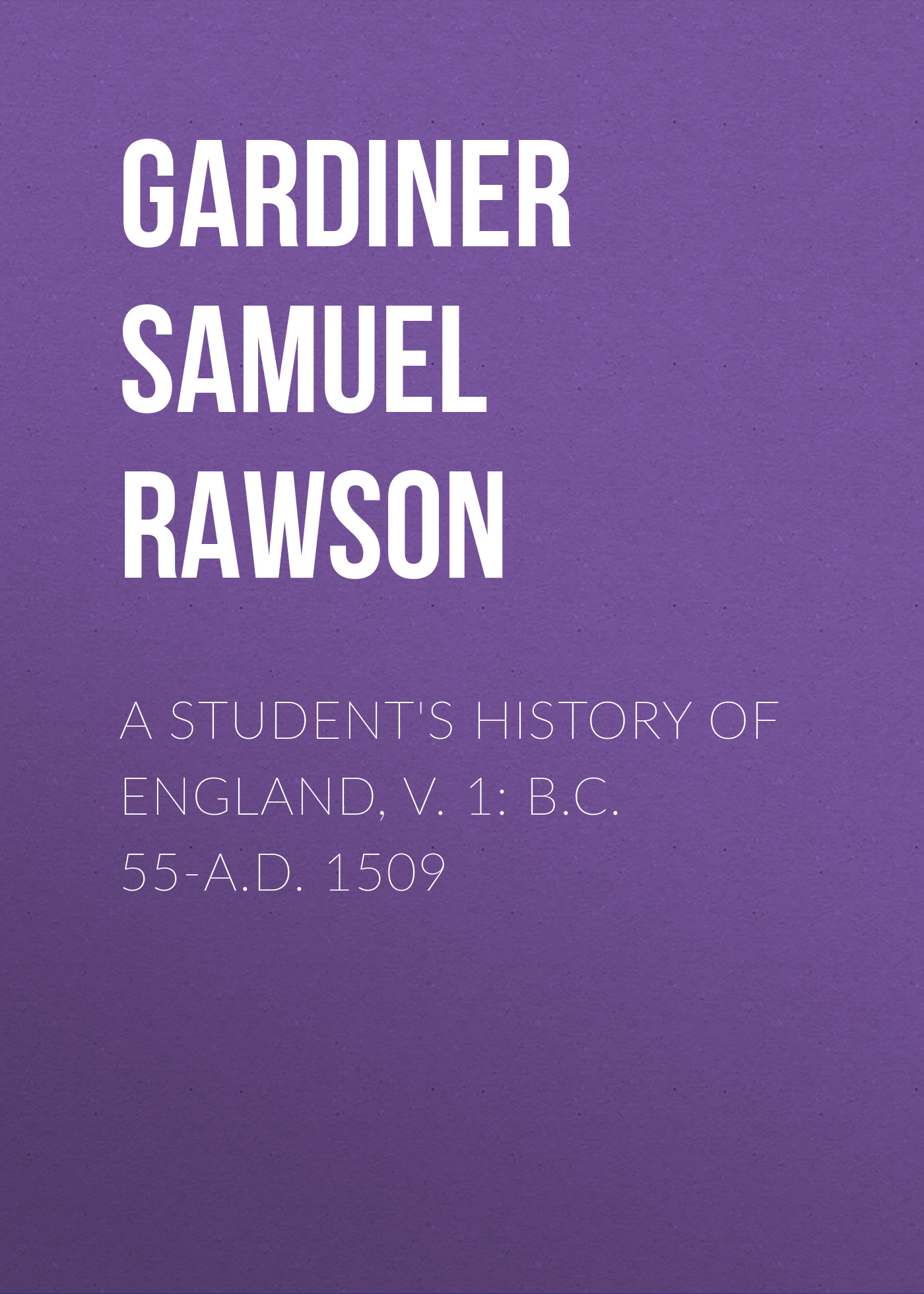 A Student\'s History of England, v. 1: B.C. 55-A.D. 1509