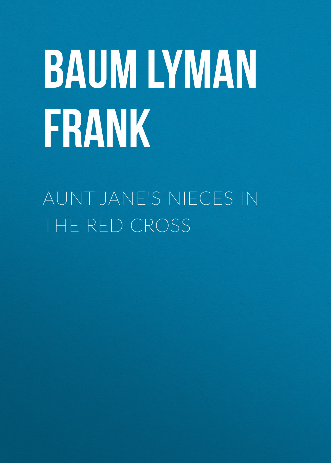 Aunt Jane\'s Nieces in the Red Cross