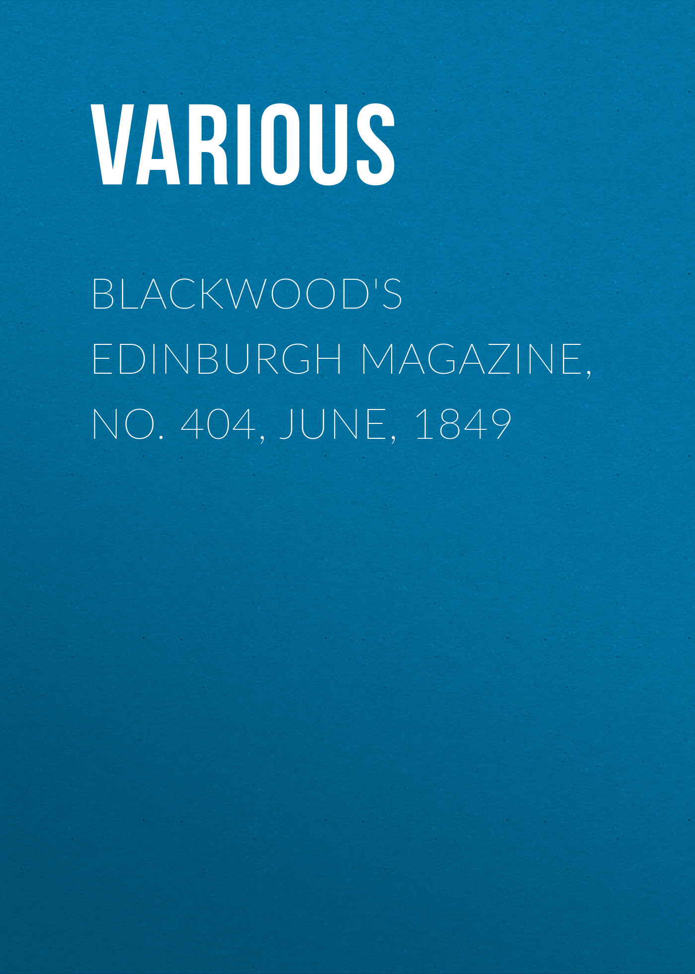 Blackwood\'s Edinburgh Magazine, No. 404, June, 1849