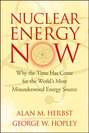 Nuclear Energy Now. Why the Time Has Come for the World\'s Most Misunderstood Energy Source