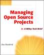 Managing Open Source Projects. A Wiley Tech Brief