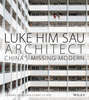 Luke Him Sau, Architect. China\'s Missing Modern