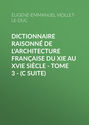 Dictionnaire raisonné de l\'architecture française du XIe au XVIe siècle - Tome 3 - (C suite)