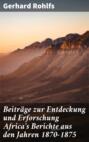 Beiträge zur Entdeckung und Erforschung Africa\'s Berichte aus den Jahren 1870-1875