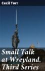 Small Talk at Wreyland. Third Series