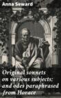 Original sonnets on various subjects; and odes paraphrased from Horace