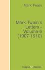 Mark Twain\'s Letters - Volume 6 (1907-1910)