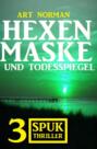 Hexenmaske und Todesspiegel: 3 Spuk Thriller