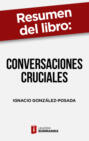 Resumen del libro \"Conversaciones cruciales\" de Ignacio González-Posada