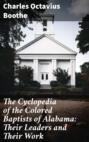 The Cyclopedia of the Colored Baptists of Alabama: Their Leaders and Their Work