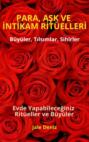 PARA, AŞK VE İNTİKAM RİTÜELLERİ - Büyüler, Tılsımlar, Sihirler, Evde yapılan kolay büyüler ve ritüeller, Büyü Tarifleri, Bereket, Aşk ve Huzur Ritüelleri