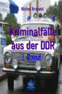 Kriminalfälle aus der DDR - 1. Band