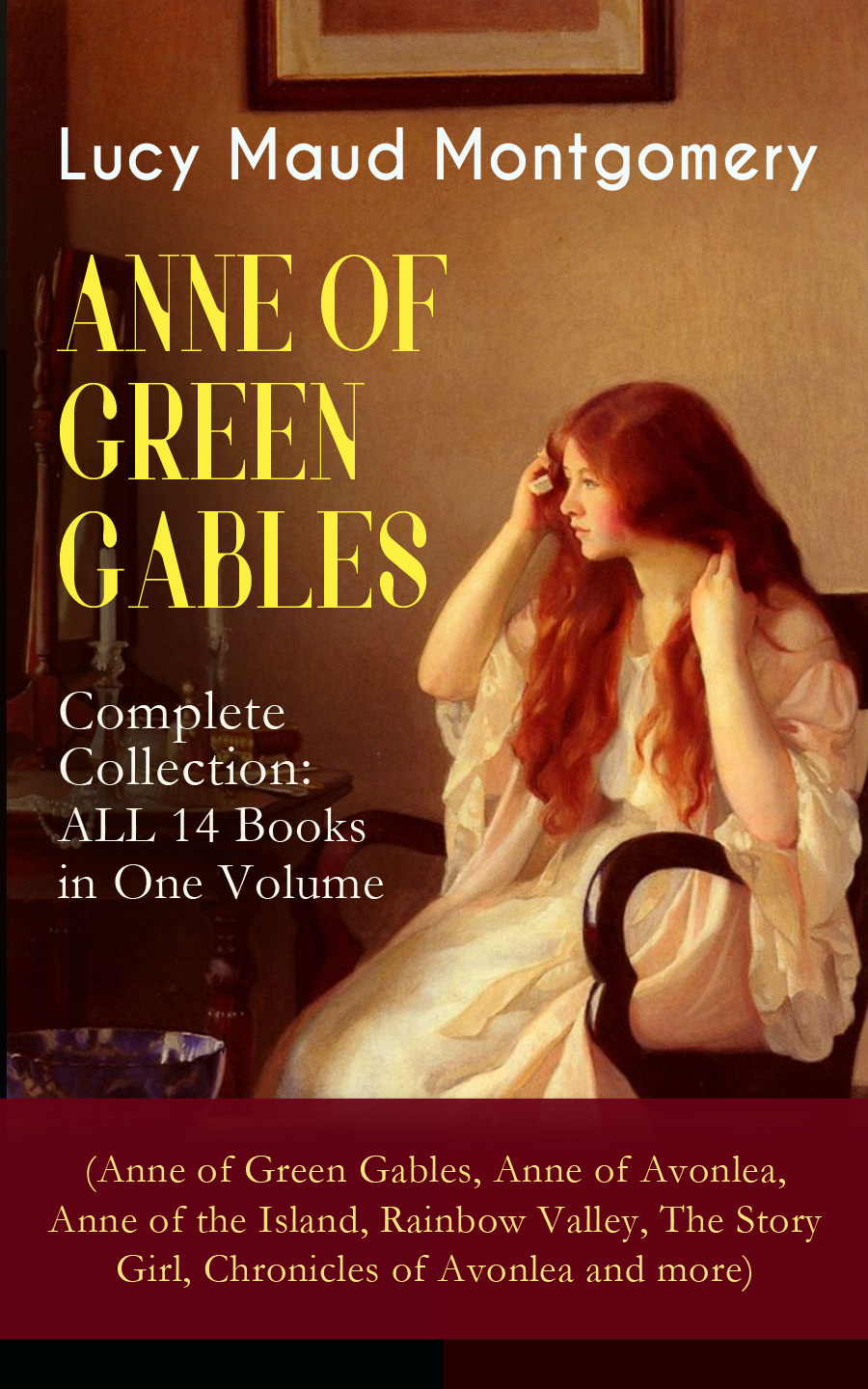 ANNE OF GREEN GABLES - Complete Collection: ALL 14 Books in One Volume (Anne of Green Gables, Anne of Avonlea, Anne of the Island, Rainbow Valley, The Story Girl, Chronicles of Avonlea and more)