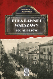 Echa dawnej Warszawy. 100 adresów
