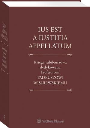 Ius est a iustitia appellatum. Księga jubileuszowa dedykowana Profesorowi Tadeuszowi Wiśniewskiemu